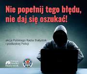sylwetka mężczyzny w tle napis &quot;nie popełnij tego błędu, nie daj się oszukać! akcja Polskiego Radia Białystok i podlaskiej Policji