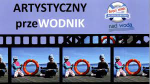 plakat konkursu z napisem Artystyczny przewodnik, z prawej strony logo kręci mnie bezpieczeństwo nad wodą, poniżej 3 zdjęcia dwójki dzieci siedzących na pomoście przy kole ratunkowym