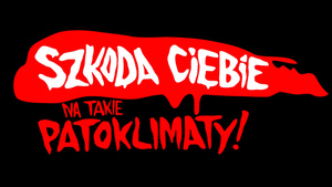 napis szkoda ciebie na takie patoklimaty